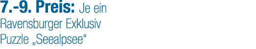 7. 9. Preis: Je ein Ravensburger Exklusiv Puzzle „Seealpsee“