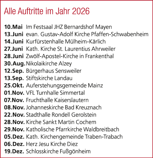 Alle Auftritte im Jahr 2026 10.Mai Im Festsaal JHZ Bernardshof Mayen 13.Juni evan. Gustav Adolf Kirche Pfaffen Schwab...