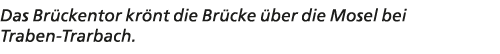 Das Br ckentor kr nt die Br cke ber die Mosel bei Traben Trarbach.