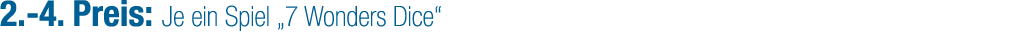 2. 4. Preis: Je ein Spiel „7 Wonders Dice“