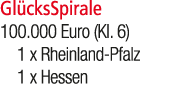 Gl cksSpirale 100.000 Euro (Kl. 6) 1 x Rheinland Pfalz 1 x Hessen