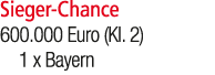 Sieger Chance 600.000 Euro (Kl. 2) 1 x Bayern