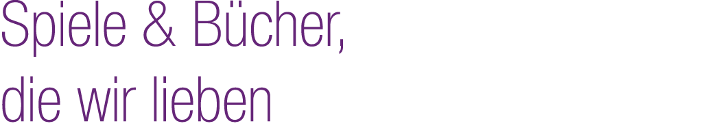 Spiele & B cher, die wir lieben 