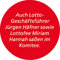 Auch Lotto Gesch ftsf hrer J rgen H fner sowie Lottofee Miriam Hannah sa en im Komitee.