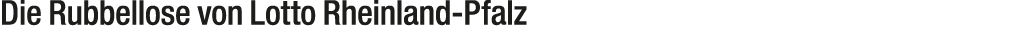 Die Rubbellose von Lotto Rheinland Pfalz