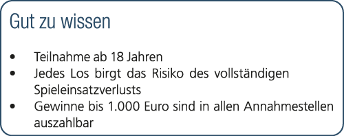 Gut zu wissen • Teilnahme ab 18 Jahren • Jedes Los birgt das Risiko des vollst ndigen Spieleinsatzverlusts • Gewinne ...