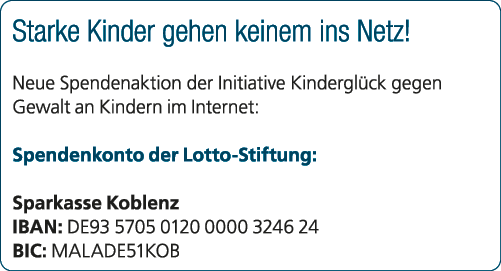 Starke Kinder gehen keinem ins Netz! Neue Spendenaktion der Initiative Kindergl ck gegen Gewalt an Kindern im Interne...