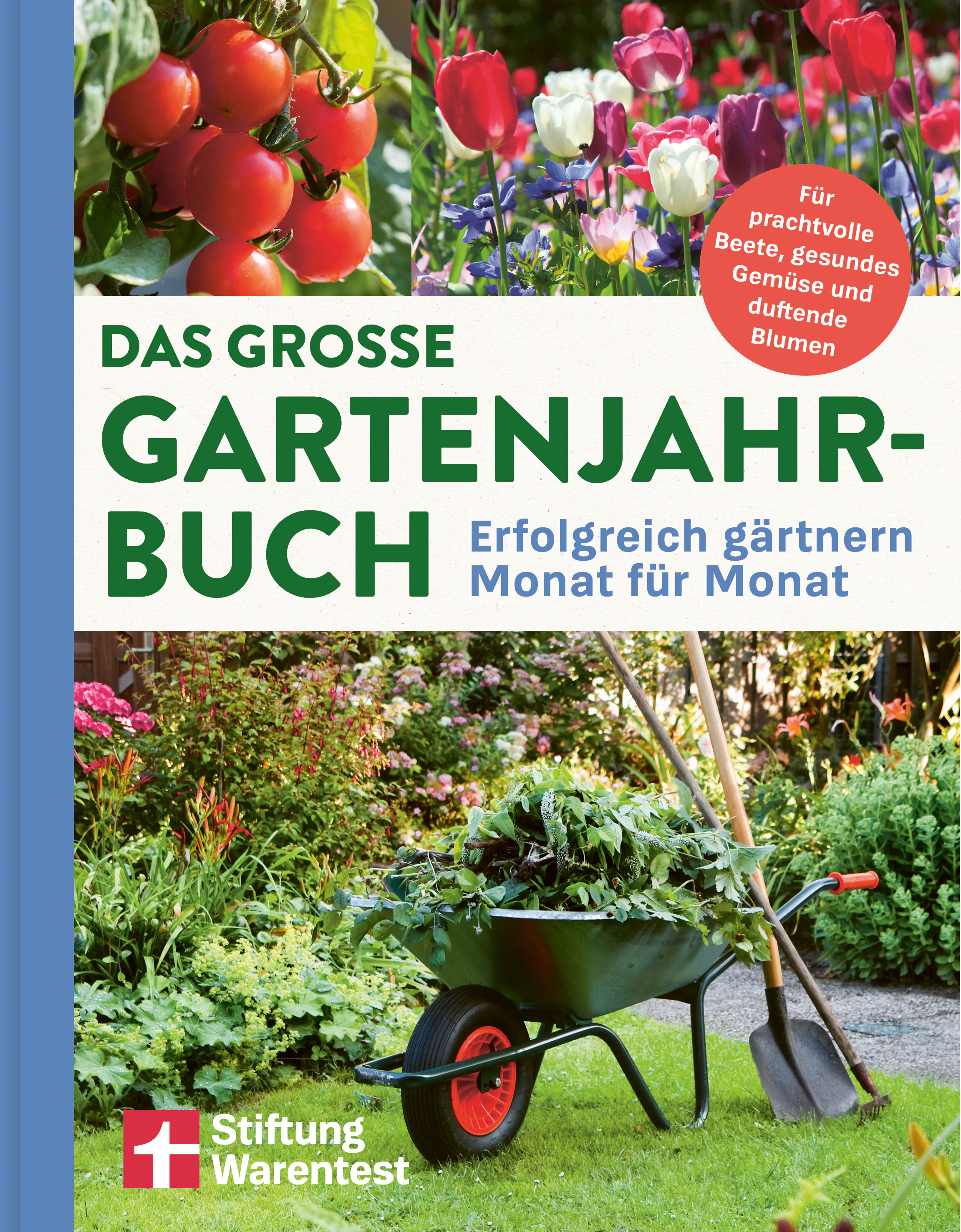 Buchcover “Das Gartenjahrbuch": Das Buchcover zeigt ein Gartenmotiv. Oben sind zwei Fotografien angeordnet: links reife, rote Tomaten an einer Pflanze, rechts ein Blumenbeet mit bunten Tulpen in Rot, Rosa, Wei und Lila. In der Mitte steht der Buchtitel auf hellem Hintergrund: „Das gro e Gartenjahrbuch – Erfolgreich g rtnern Monat f r Monat“. Rechts daneben befindet sich ein roter Kreis mit dem Text: „F r prachtvolle Beete, gesundes Gem se und duftende Blumen“. Im unteren Bereich ist ein Garten mit einer gr nen Rasenfl che zu sehen. Darauf steht eine Schubkarre voller frisch geschnittener Gartenpflanzen, daneben lehnen eine Schaufel und ein Spaten. Links unten ist das Logo der Stiftung Warentest abgebildet