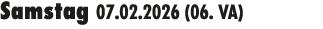 Samstag 07.02.2026 (06. VA) 