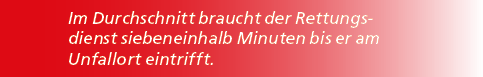 Im Durchschnitt braucht der Rettungs­dienst siebeneinhalb Minuten bis er am Unfallort eintrifft.