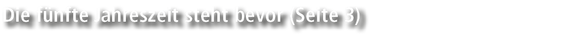 Die f nfte Jahreszeit steht bevor (Seite 3)