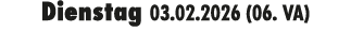 Dienstag 03.02.2026 (06. VA)