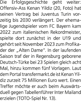 Die Erfolgsgeschichte geht weiter: Offensiv Ass Kenan Yildiz (20, Foto) hat seinen Vertrag bei Juventus Turin vorzeit...