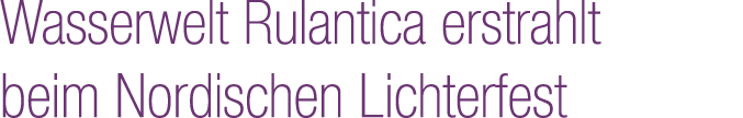 Wasserwelt Rulantica erstrahlt beim Nordischen Lichterfest