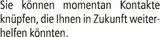 Sie k nnen momentan Kontakte kn pfen, die Ihnen in Zukunft weiterhelfen k nnten.