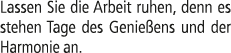 Lassen Sie die Arbeit ruhen, denn es stehen Tage des Genie ens und der Harmonie an.