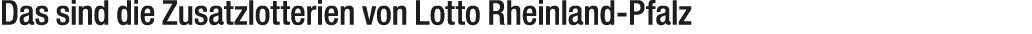 Das sind die Zusatzlotterien von Lotto Rheinland Pfalz