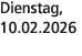 Dienstag, 10.02.2026