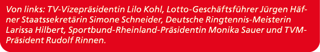 Von links: TV Vizepr sidentin Lilo Kohl, Lotto Gesch ftsf hrer J rgen H fner Staatssekret rin Simone Schneider, Deuts...