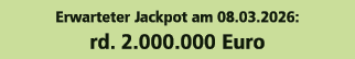 Erwarteter Jackpot am 08.03.2026: rd. 2.000.000 Euro