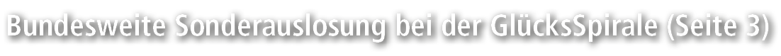 Bundesweite Sonderauslosung bei der Gl cksSpirale (Seite 3)