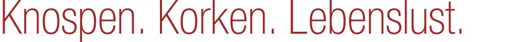 Knospen. Korken. Lebenslust.