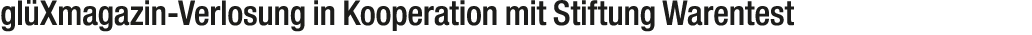 gl Xmagazin Verlosung in Kooperation mit Stiftung Warentest