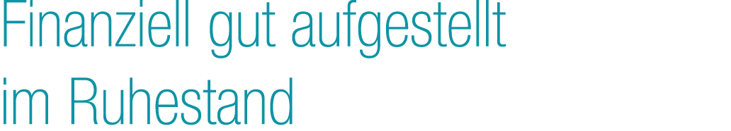 Finanziell gut aufgestellt im Ruhestand