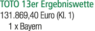 TOTO 13er Ergebniswette 131.869,40 Euro (Kl. 1) 1 x Bayern 