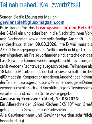 Teilnahmebed. Kreuzwortr tsel: Senden Sie die L sung per Mail an: gewinnspiel@­gluexmagazin.com. Bitte tragen Sie das...