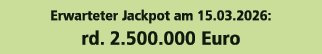 Erwarteter Jackpot am 15.03.2026: rd. 2.500.000 Euro