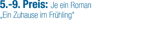 5. 9. Preis: Je ein Roman „Ein Zuhause im Fr hling“