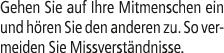 Gehen Sie auf Ihre Mitmenschen ein und h ren Sie den anderen zu. So vermeiden Sie Missverst ndnisse.