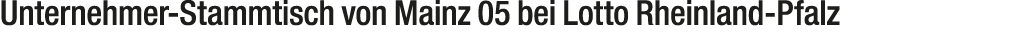 Unternehmer Stammtisch von Mainz 05 bei Lotto Rheinland Pfalz
