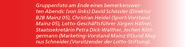 Gruppenfoto am Ende eines bemerkenswerten Abends: (von links) David Sch ssler (Direktor B2B Mainz 05), Christian Heid...