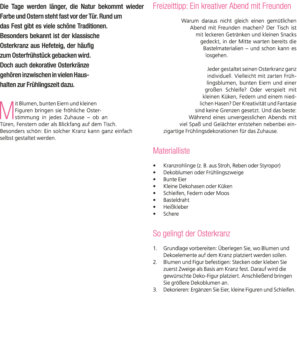 Die Tage werden l nger, die Natur bekommt wieder Farbe und Ostern steht fast vor der T r. Rund um das Fest gibt es vi...