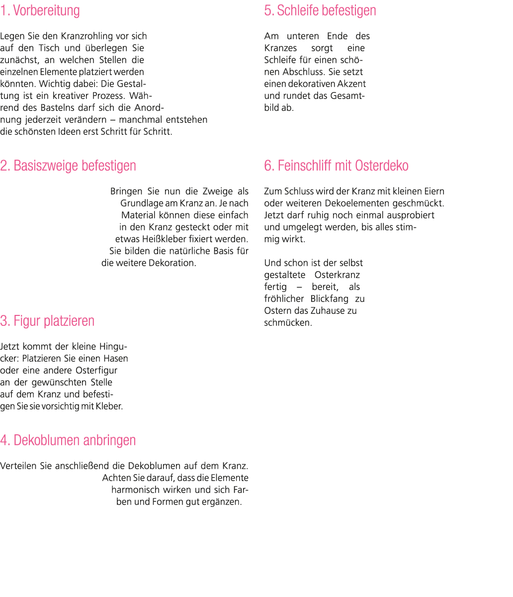 1. Vorbereitung Legen Sie den Kranzrohling vor sich auf den Tisch und berlegen Sie zun chst, an welchen Stellen die ...