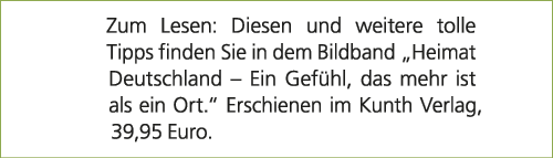Zum Lesen: Diesen und weitere tolle Tipps finden Sie in dem Bildband „Heimat Deutschland – Ein Gef hl, das mehr ist a...
