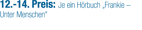 12. 14. Preis: Je ein H rbuch „Frankie – Unter Menschen“