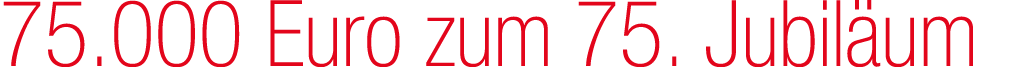 75.000 Euro zum 75. Jubil um