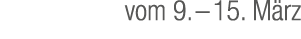 vom 9. – 15. M rz