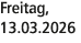 Freitag, 13.03.2026