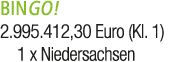 BINGO! 2.995.412,30 Euro (Kl. 1) 1 x Niedersachsen