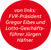 von links: FVR Pr sident Gregor Eibes und Lotto Gesch ftsf hrer J rgen H fner