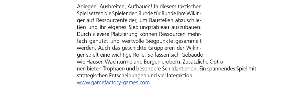 Anlegen, Ausbreiten, Aufbauen! In diesem taktischen Spiel setzen die Spielenden Runde f r Runde ihre Wikinger auf Res...