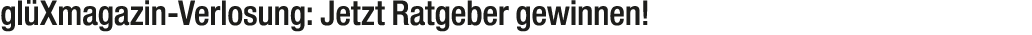 gl Xmagazin Verlosung: Jetzt Ratgeber gewinnen!