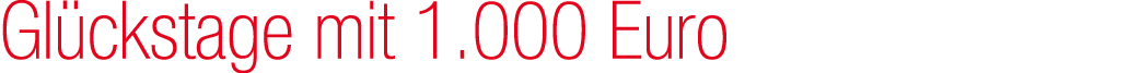 Gl ckstage mit 1.000 Euro