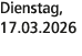Dienstag, 17.03.2026