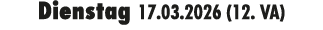 Dienstag 17.03.2026 (12. VA)