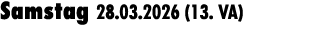 Samstag 28.03.2026 (13. VA) 